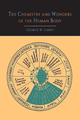 The Chemistry and Wonders of the Human Body - Carey, George W