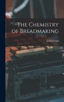 The Chemistry of Breadmaking - Grant, James