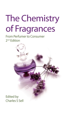 The Chemistry of Fragrances: From Perfumer to Consumer - Sell, Charles S (Editor)
