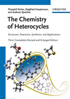 The Chemistry of Heterocycles: Structures, Reactions, Synthesis, and Applications - Eicher, Theophil, and Hauptmann, Siegfried, and Speicher, Andreas