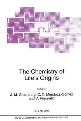 The Chemistry of Life's Origins - Greenberg, J Mayo (Editor), and Mendoza-Gmez, C X (Editor), and Pirronello, Valerio (Editor)