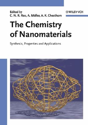 The Chemistry of Nanomaterials, 2 Volume Set: Synthesis, Properties and Applications - Rao, C N R (Editor), and Mller, Achim (Editor), and Cheetham, Anthony K (Editor)