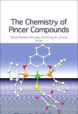 The Chemistry of Pincer Compounds - Morales-Morales, David (Editor), and Jensen, Craig G M (Editor)