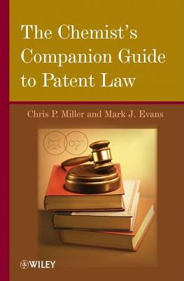 The Chemist's Companion Guide to Patent Law - Miller, Chris P, and Evans, Mark J