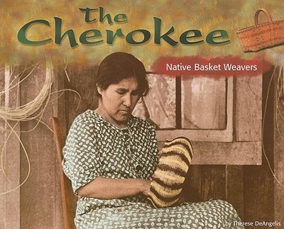The Cherokee: Native Basket Weavers - DeAngelis, Therese