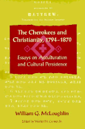 The Cherokees and Christianity, 1794-1870: Essays on Acculturation and Cultural Reform