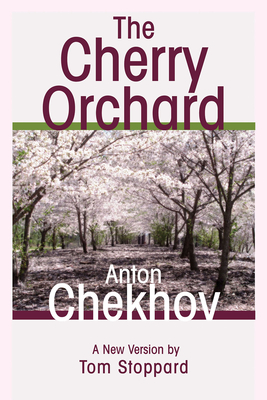 The Cherry Orchard: A Comedy in Four Acts - Chekhov, Anton, and Stoppard, Tom (Translated by)