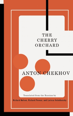 The Cherry Orchard - Chekhov, Anton, and Nelson, Richard (Translated by), and Pevear, Richard (Translated by)