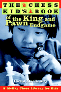 The Chess Kid's Book of the King and Pawn Endgame - Macenulty, David