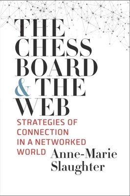 The Chessboard and the Web: Strategies of Connection in a Networked World - Slaughter, Anne-Marie
