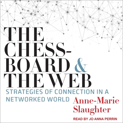 The Chessboard and the Web: Strategies of Connection in a Networked World - Perrin, Jo Anna (Read by), and Slaughter, Anne-Marie