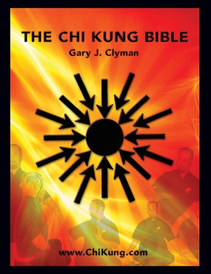 The Chi Kung Bible: Beyond Self-Help: Mastering Personal Power - Clyman L Ac, Gary J