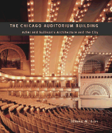 The Chicago Auditorium Building: Adler and Sullivan's Architecture and the City