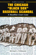 The Chicago Black Sox Baseball Scandal - Pellowski, Michael J