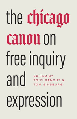 The Chicago Canon on Free Inquiry and Expression - Banout, Tony (Editor), and Ginsburg, Tom (Editor)