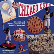 The Chicago Cubs: Memories and Memorabilia of the Wrigley Wonders