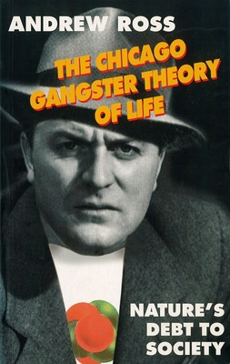 The Chicago Gangster Theory of Life: Nature's Debt to Society - Ross, Andrew