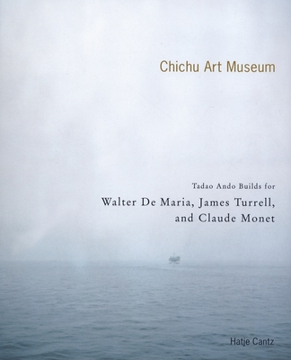 The Chichu Art Museum: Tadao Ando Builds for Claude Monet, Walter de Maria and James Turrell - Hatakeyama, Naoya (Photographer), and Miyamoto, Ryuji (Photographer), and Fukutake, Nobuko (Contributions by)