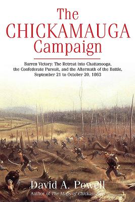 The Chickamauga Campaign - Barren Victory: The Retreat into Chattanooga, the Confederate Pursuit, and the Aftermath of the Battle, September 21 to October 20, 1863 - Powell, David