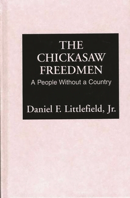 The Chickasaw Freedmen: A People Without a Country - Jr, Daniel F Littlefield