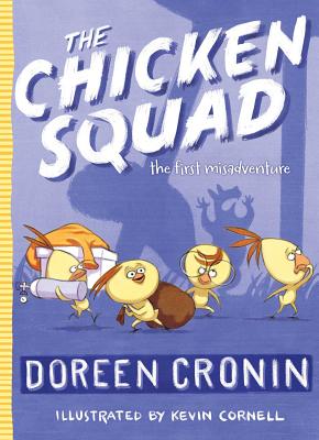 The Chicken Squad: The First Misadventurevolume 1 - Cronin, Doreen, and Cornell, Kevin (Illustrator)