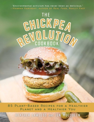 The Chickpea Revolution Cookbook: 85 Plant-Based Recipes for a Healthier Planet and a Healthier You - Lawless, Heather, and Mulqueen, Jen