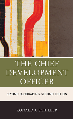 The Chief Development Officer: Beyond Fundraising - Schiller, Ronald J