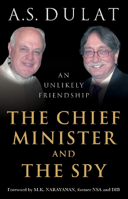 The Chief Minister And The Spy: An Unlikely Friendship - Singh Dulat, Amarjit