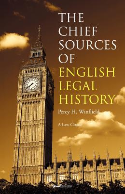 The Chief Sources of English Legal History - Winfield, Percy Henry, Sir
