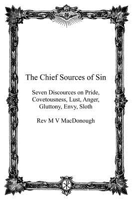 The Chief Sources of Sin: Seven Discources on Pride, Covetousness, Lust, Anger, Gluttony, Envy, Sloth - Hermenegild Tosf, Brother (Editor), and MacDonough, M V