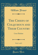 The Chiefs of Colquhoun and Their Country, Vol. 1 of 2: Cnoc Elachan (Classic Reprint)