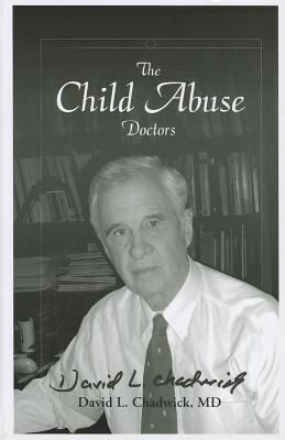 The Child Abuse Doctors - Chadwick, David L