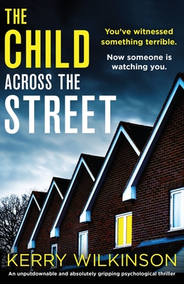 The Child Across the Street: An unputdownable and absolutely gripping psychological thriller - Wilkinson, Kerry