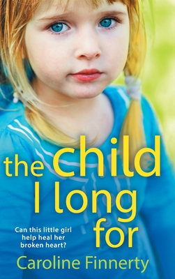 The Child I Long For: The BRAND NEW heartbreaking read from Irish author Caroline Finnerty for 2024 - Caroline Finnerty