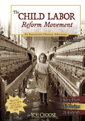 The Child Labor Reform Movement: An Interactive History Adventure - Otfinoski, Steven