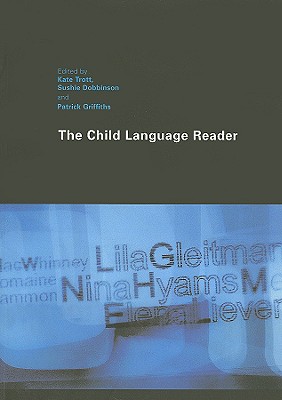 The Child Language Reader - Trott, Kate (Editor), and Dobbinson, Sushie (Editor), and Griffiths, Patrick, Professor (Editor)