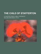 The Child of Stafferton: A Chapter from a Family Chronicle