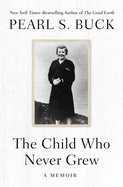The Child Who Never Grew: A Memoir