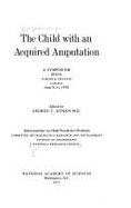 The Child with an Acquired Amputation: A Symposium Held in Toronto, Ontario, Canada, June 9-11, 1970