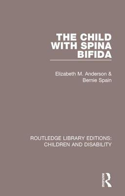 The Child with Spina Bifida - Anderson, Elizabeth M., and Spain, Bernie