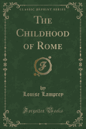 The Childhood of Rome (Classic Reprint)