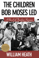 The Children Bob Moses Led: A Novel of Freedom Summer