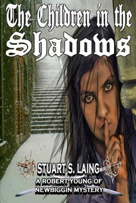 The Children in The Shadows: A Robert Young of Newbiggin Mystery - Laing, Stuart S