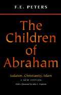 The Children of Abraham: Judaism, Christianity, Islam - New Edition - Peters, Francis Edward, and Esposito, John L (Foreword by)