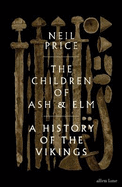 The Children of Ash and Elm: A History of the Vikings