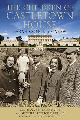 The Children of Castletown House - Conolly-Carew, Sarah, and Guinness, Desmond (Foreword by)