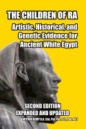 The Children of Ra: Artistic, Historical, and Genetic Evidence for Ancient White Egypt (Second Edition)