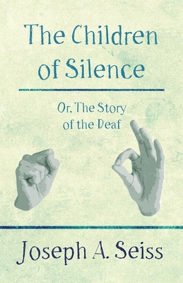 The Children of Silence - Or, The Story of the Deaf - Seiss, Joseph Augustus