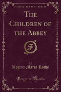 The Children of the Abbey (Classic Reprint)