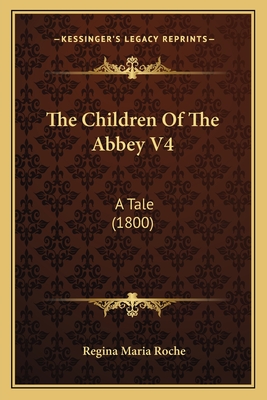 The Children of the Abbey V4: A Tale (1800) - Roche, Regina Maria